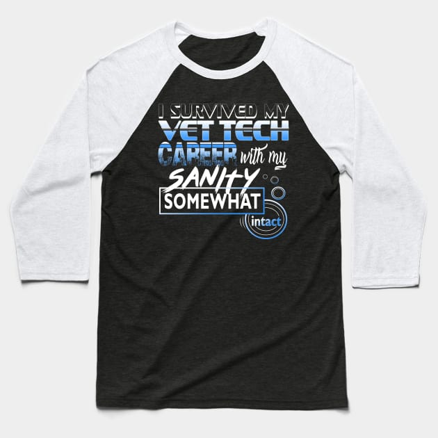 I Survived My Vet Tech Career With My Sanity Intact Baseball T-Shirt by YouthfulGeezer